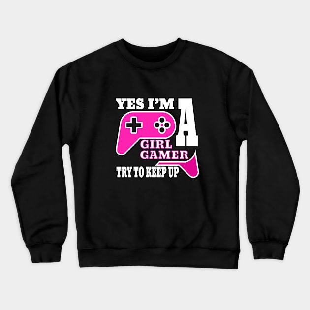 yes i'm a gamer girl try to keep up Crewneck Sweatshirt by DesStiven